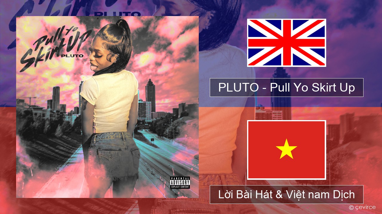 PLUTO – Pull Yo Skirt Up Tiếng anh Lời Bài Hát & Việt nam Dịch