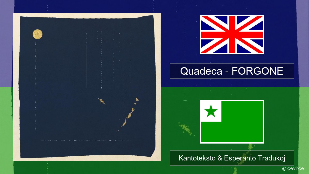 Quadeca – FORGONE La angla Kantoteksto & Esperanto Tradukoj