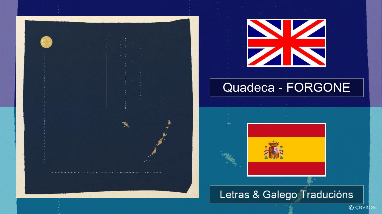 Quadeca – FORGONE Inglés Letras & Galego Traducións