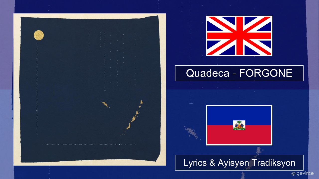 Quadeca – FORGONE Angle Lyrics & Ayisyen Tradiksyon