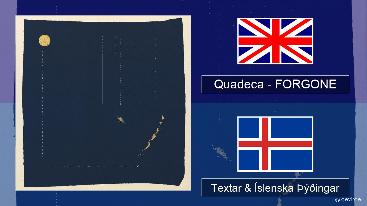 Quadeca – FORGONE Íslenska Textar & Íslenska Þýðingar