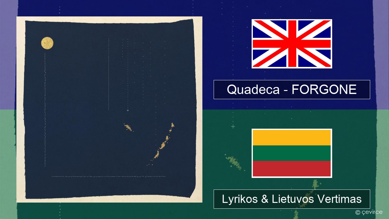 Quadeca – FORGONE Anglų Lyrikos & Lietuvos Vertimas