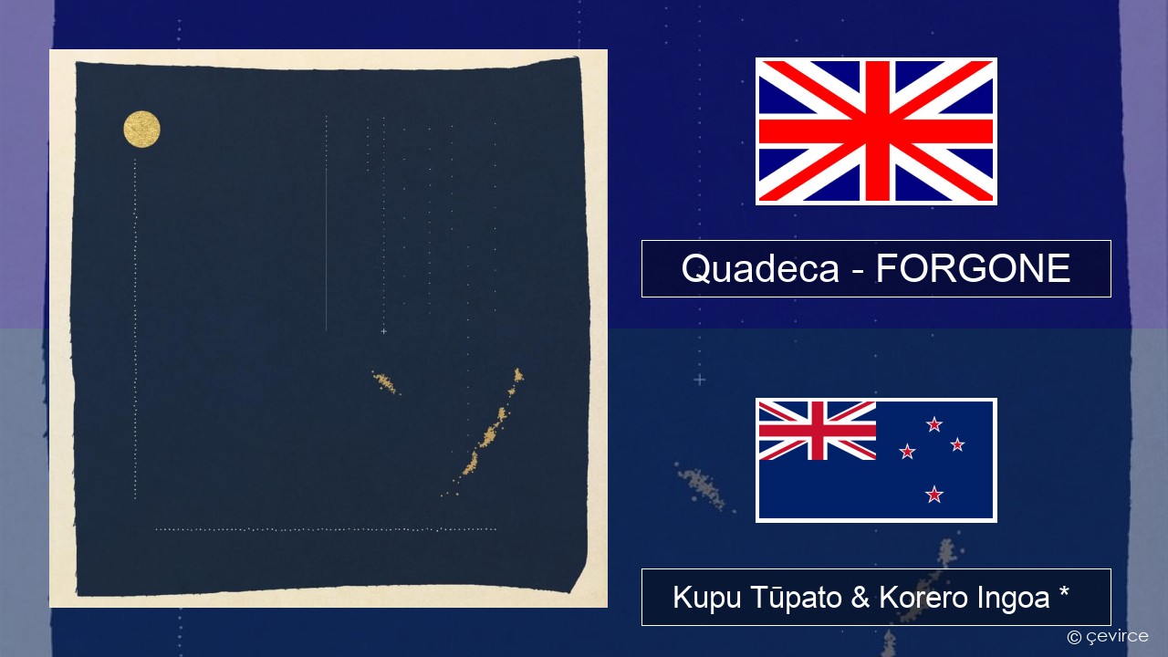 Quadeca – FORGONE Ingoa *  Kupu Tūpato & Korero Ingoa *