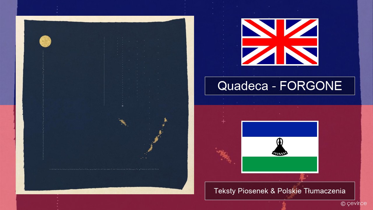 Quadeca – FORGONE Polski Teksty Piosenek & Polskie Tłumaczenia