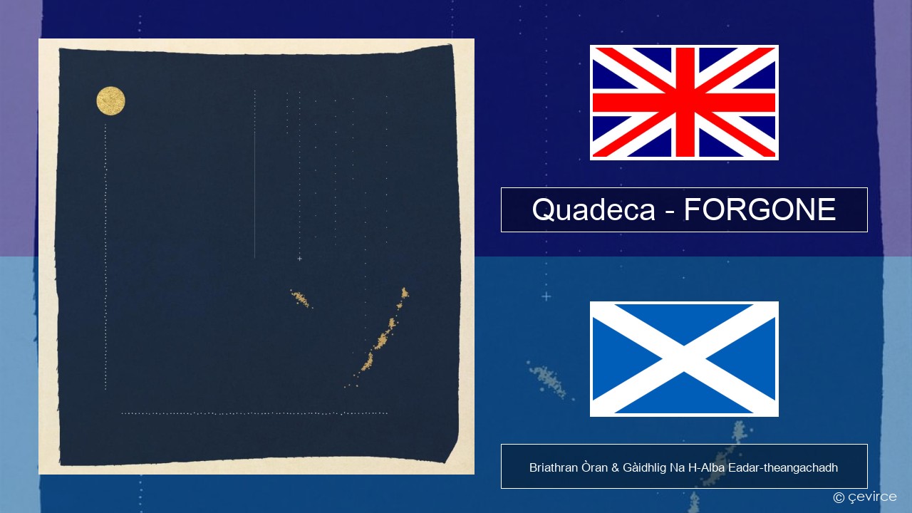 Quadeca – FORGONE Gaelic Briathran Òran & Gàidhlig Na H-Alba Eadar-theangachadh