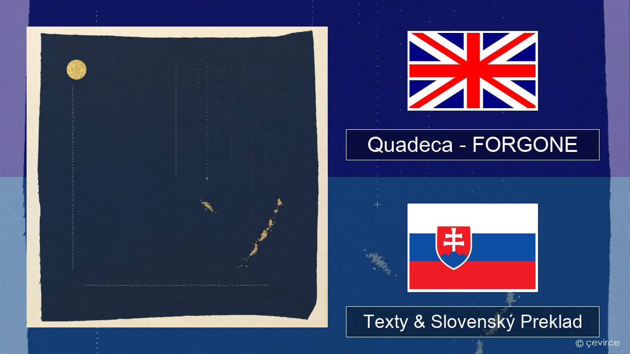 Quadeca – FORGONE Anglický Texty & Slovenský Preklad