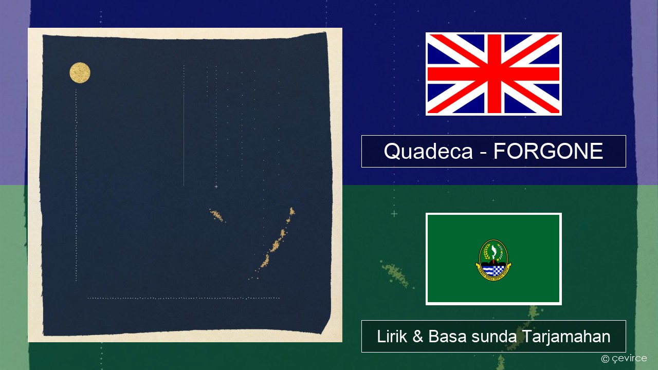 Quadeca – FORGONE Basa inggris Lirik & Basa sunda Tarjamahan