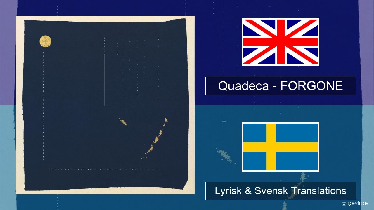 Quadeca – FORGONE Engelsk Lyrisk & Svensk Translations