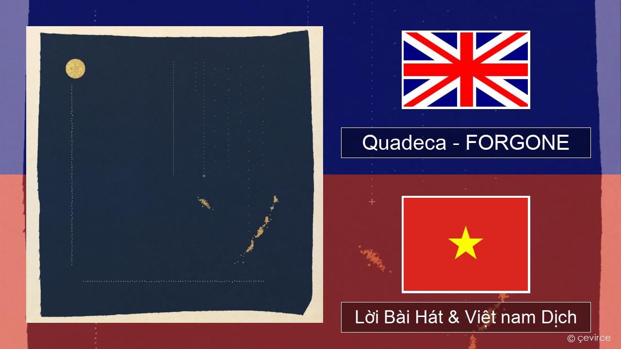 Quadeca – FORGONE Tiếng anh Lời Bài Hát & Việt nam Dịch