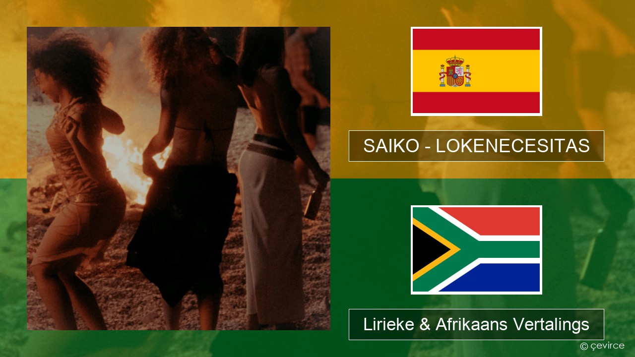 SAIKO – LOKENECESITAS Spaanse Lirieke & Afrikaans Vertalings