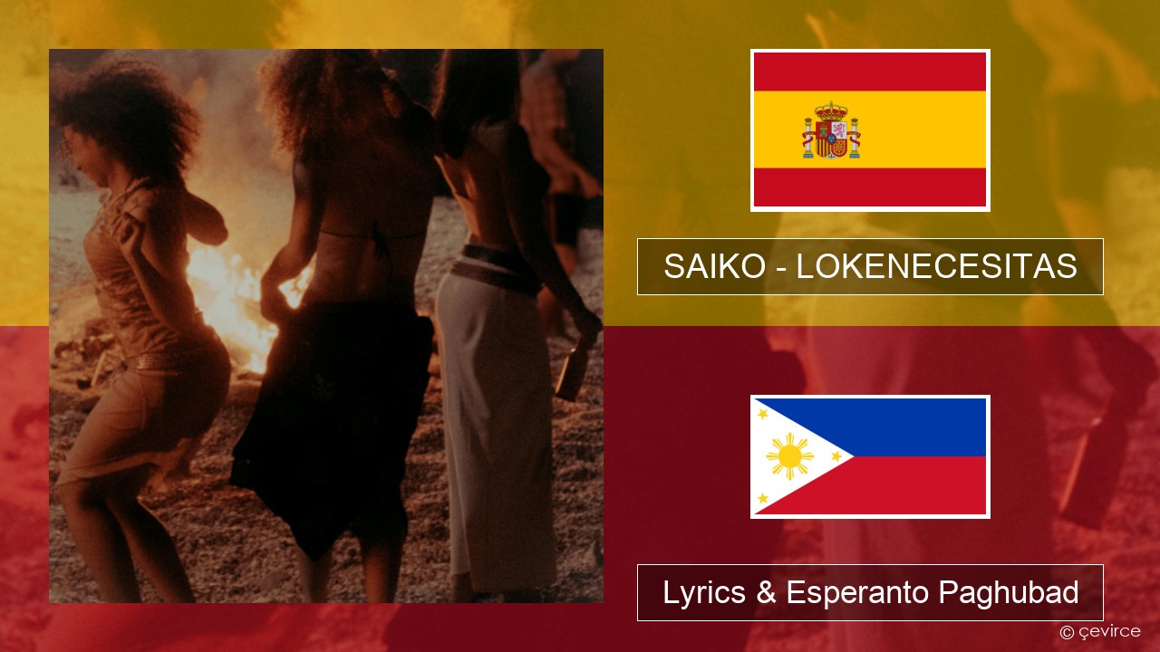 SAIKO – LOKENECESITAS Espanya Lyrics & Esperanto Paghubad