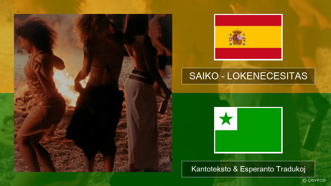 SAIKO – LOKENECESITAS La hispana Kantoteksto & Esperanto Tradukoj