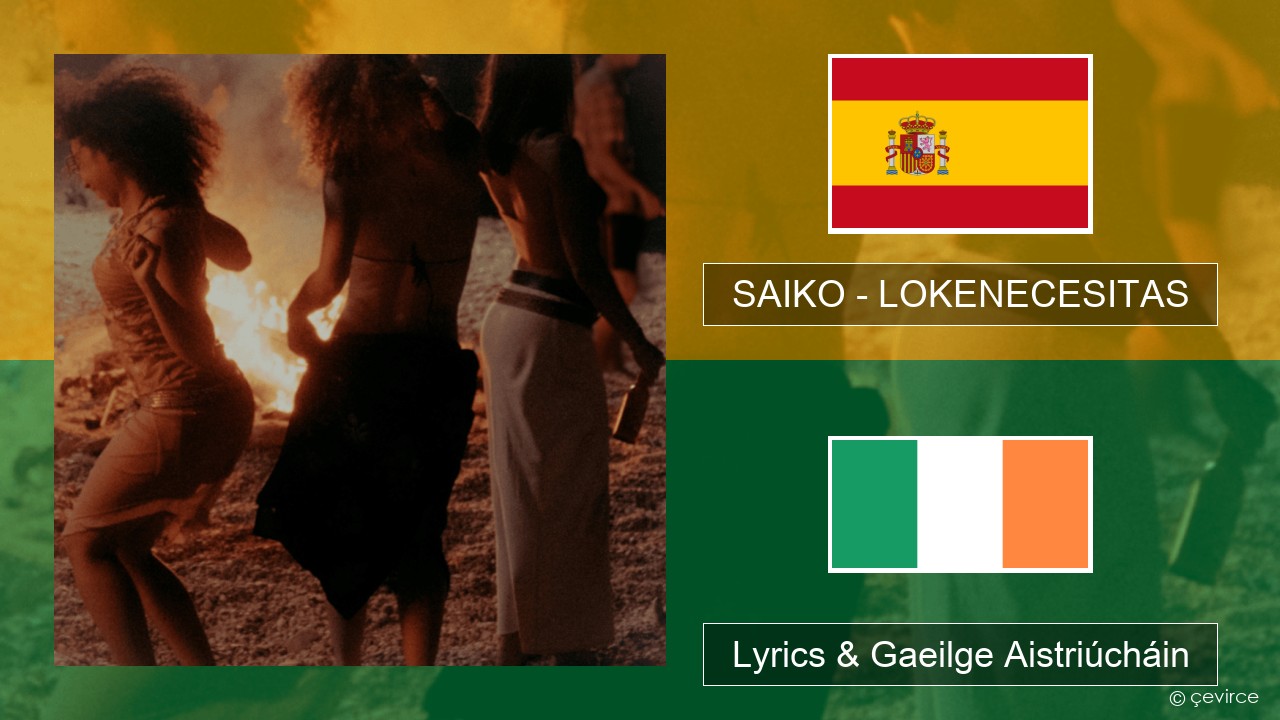 SAIKO – LOKENECESITAS Spáinnis Lyrics & Gaeilge Aistriúcháin