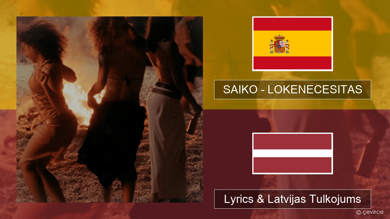 SAIKO – LOKENECESITAS Spāņu Lyrics & Latvijas Tulkojums