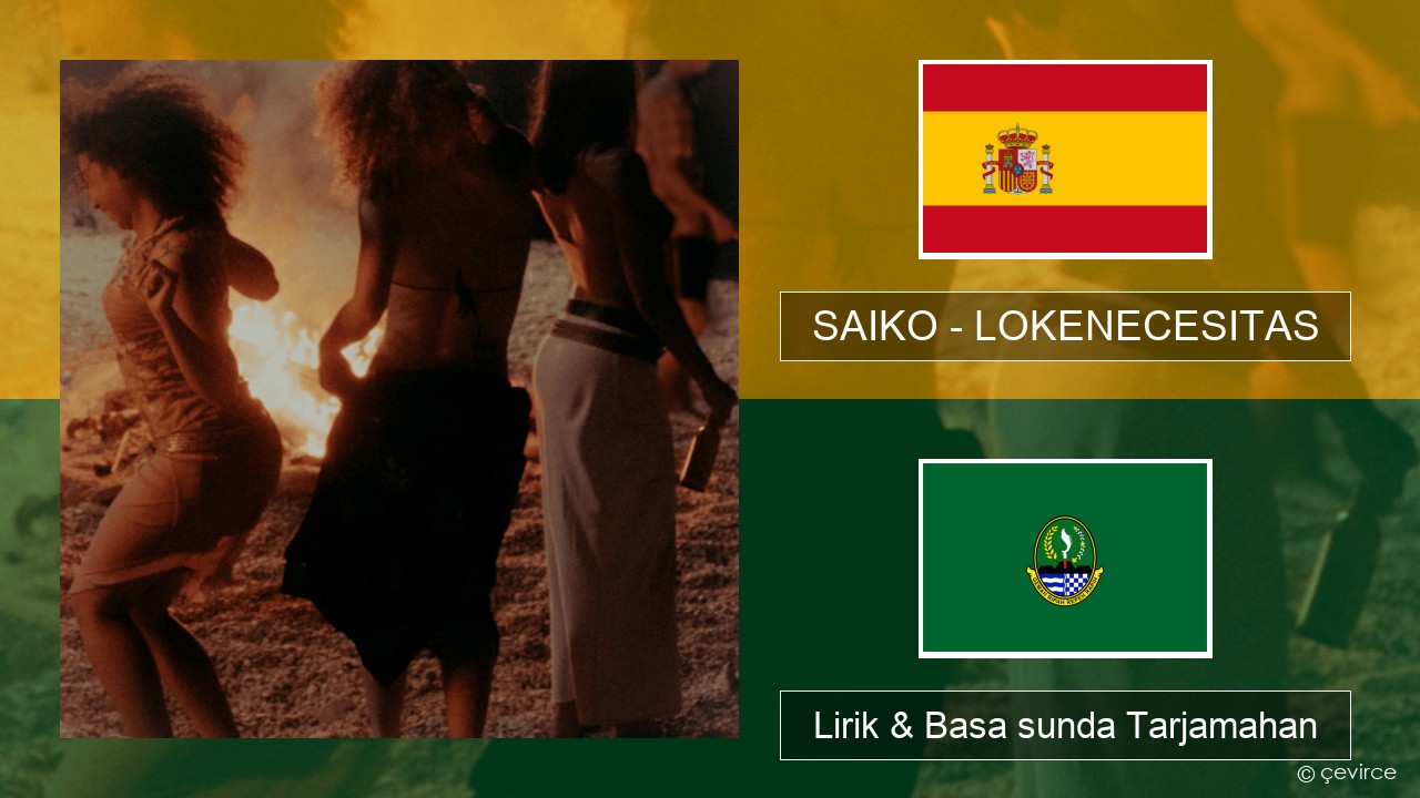 SAIKO – LOKENECESITAS Spanyol Lirik & Basa sunda Tarjamahan