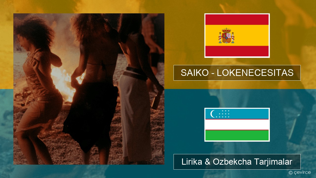 SAIKO – LOKENECESITAS Ispancha Lirika & Ozbekcha Tarjimalar