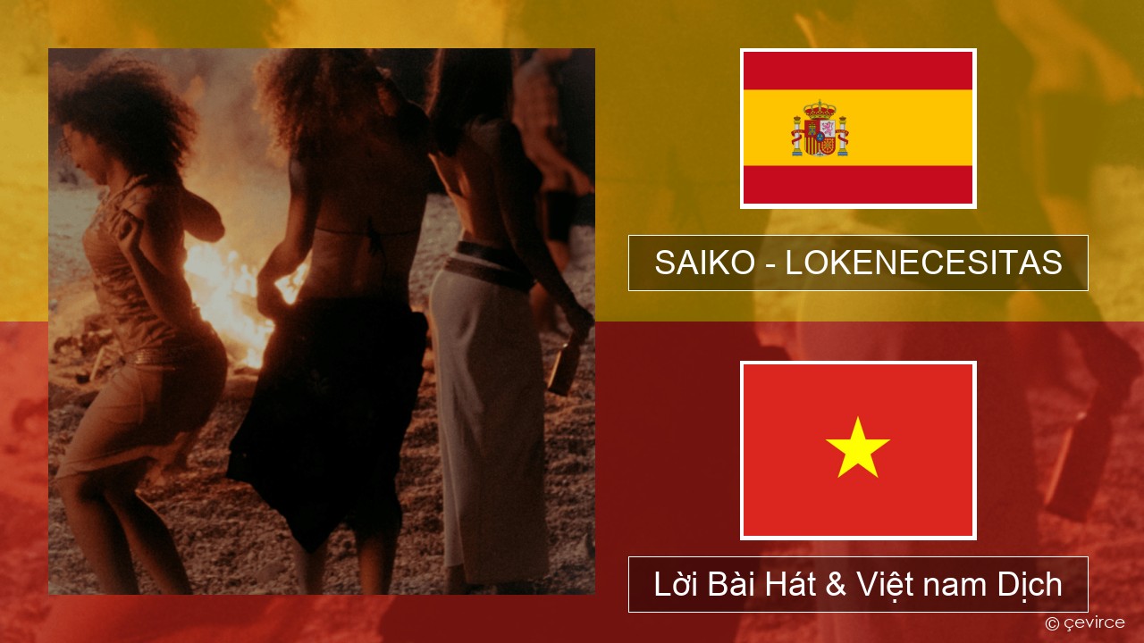 SAIKO – LOKENECESITAS Tiếng tây ban nha Lời Bài Hát & Việt nam Dịch
