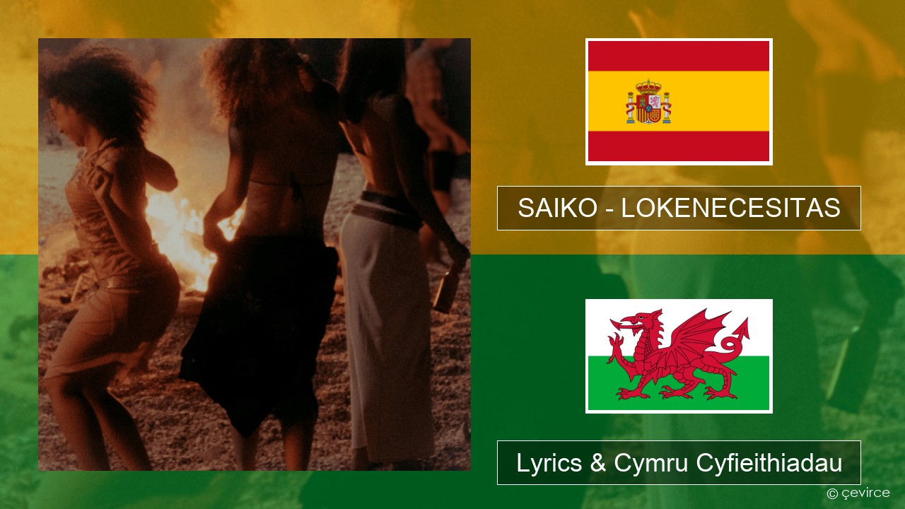 SAIKO – LOKENECESITAS Sbaeneg Lyrics & Cymru Cyfieithiadau