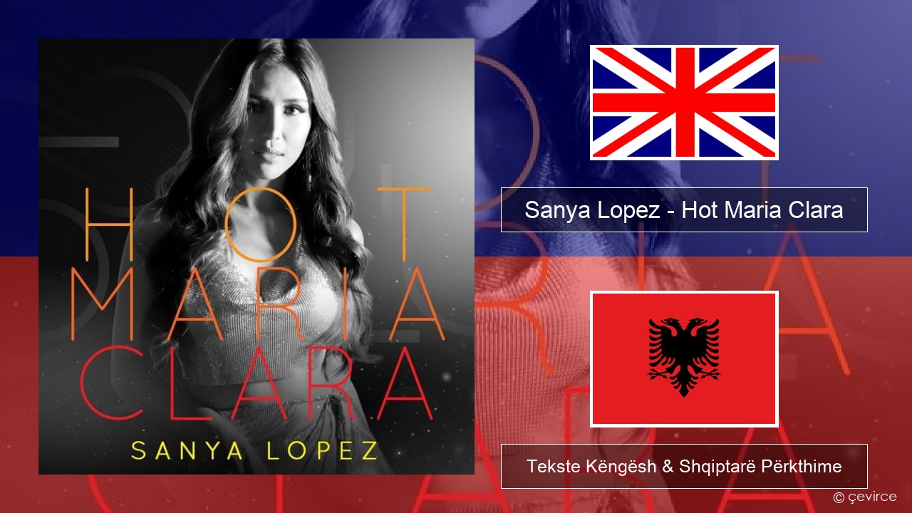 Sanya Lopez – Hot Maria Clara Anglisht Tekste Këngësh & Shqiptarë Përkthime