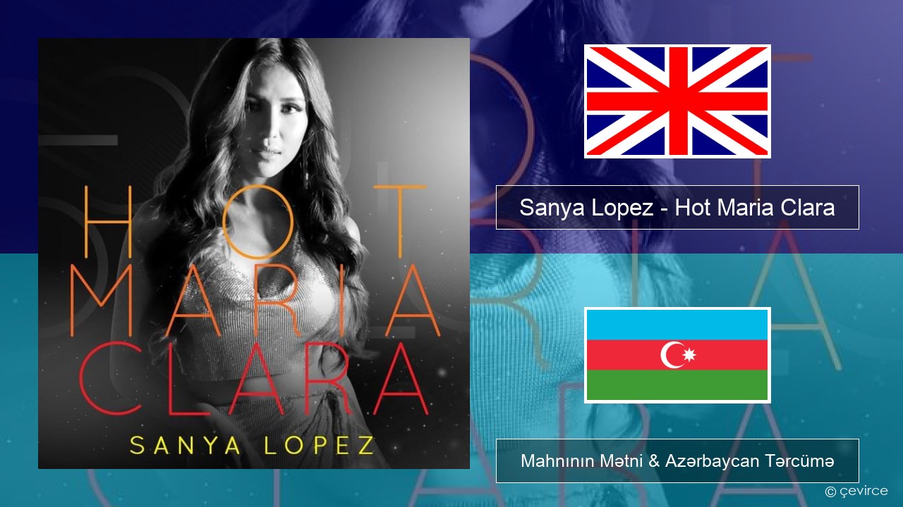 Sanya Lopez – Hot Maria Clara İngilis dili Mahnının Mətni & Azərbaycan Tərcümə