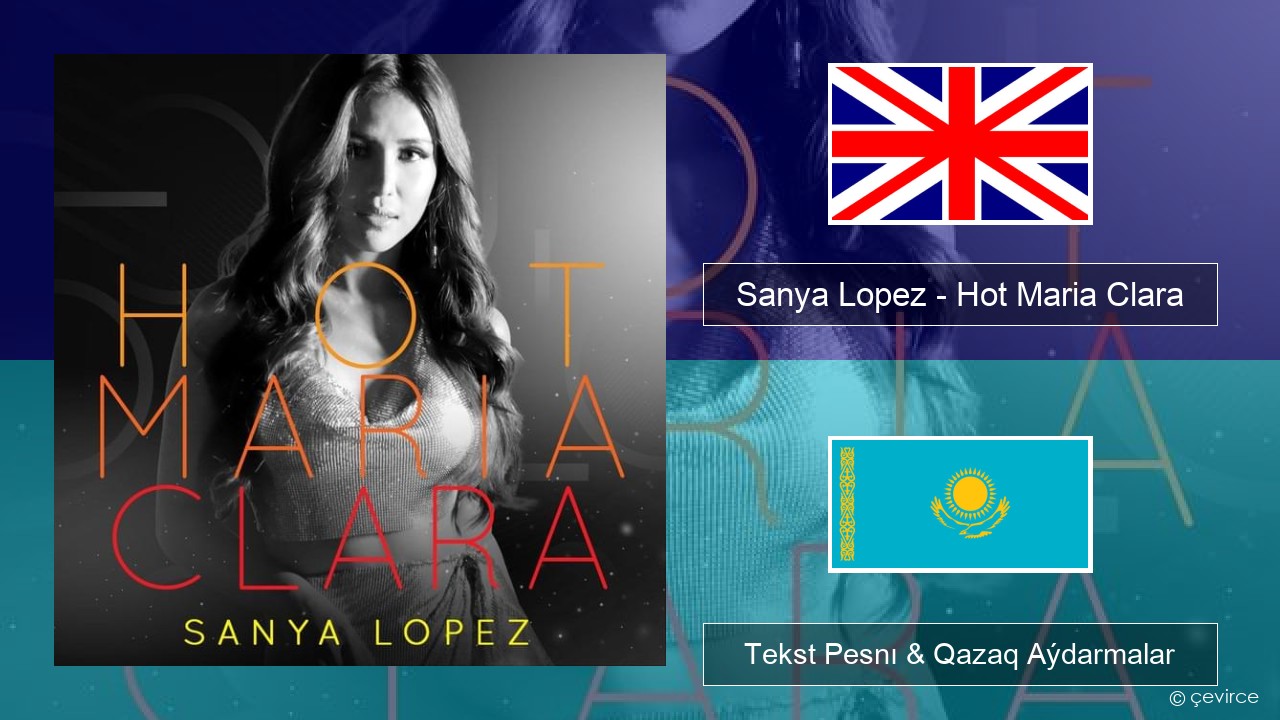 Sanya Lopez – Hot Maria Clara Aǵylshyn Tekst Pesnı & Qazaq (latyn) Aýdarmalar