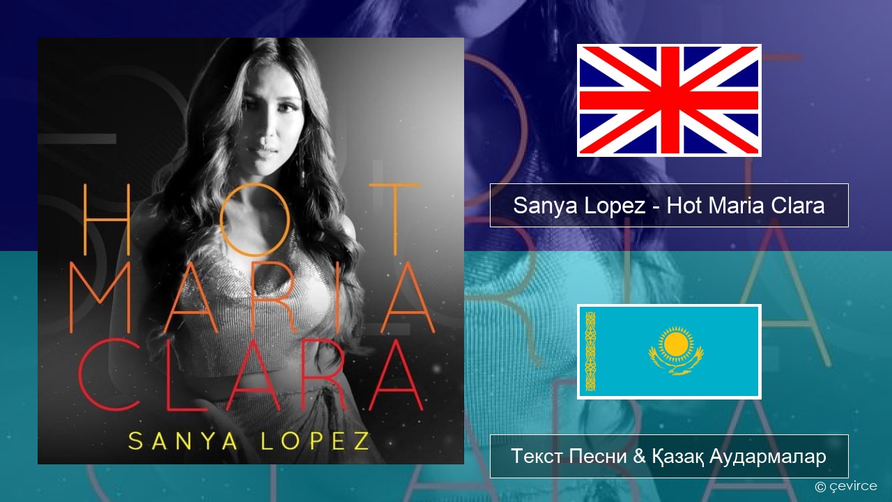 Sanya Lopez – Hot Maria Clara Ағылшын Текст Песни & Қазақ Аудармалар