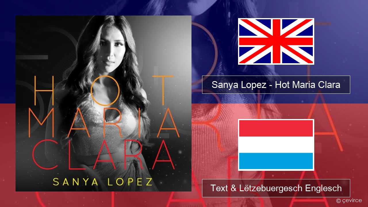 Sanya Lopez – Hot Maria Clara Englisch Text & Lëtzebuergesch Englesch