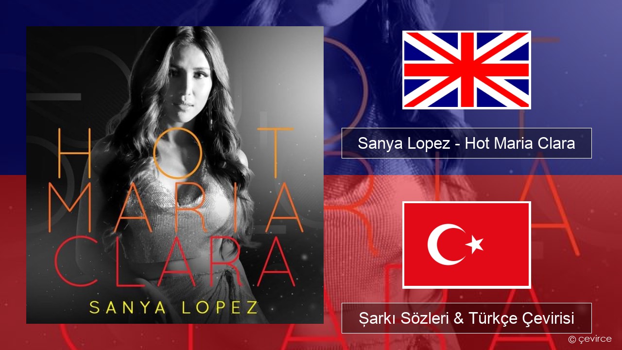 Sanya Lopez – Hot Maria Clara İngilizce Şarkı Sözleri & Türkçe Çevirisi