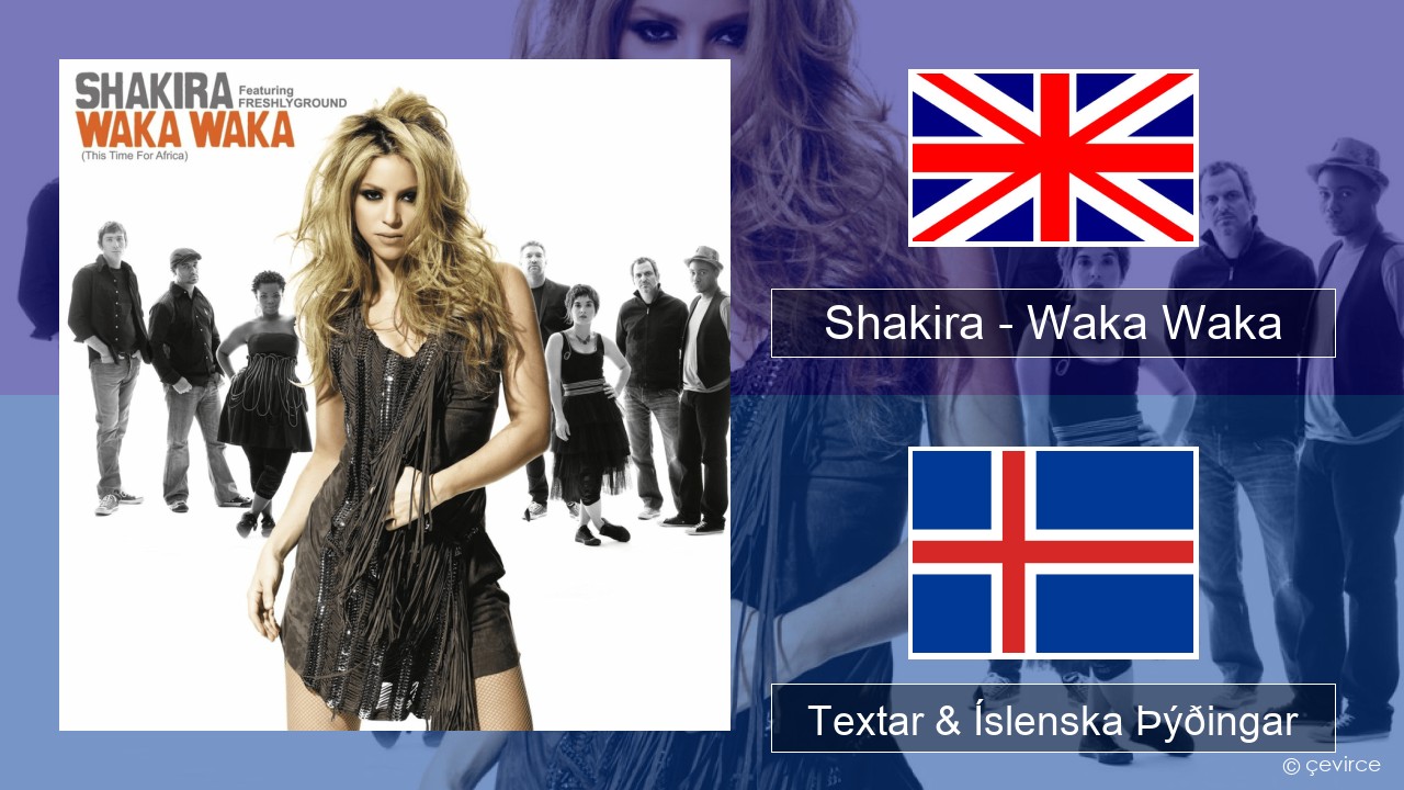 Shakira – Waka Waka (This Time for Africa) Íslenska Textar & Íslenska Þýðingar