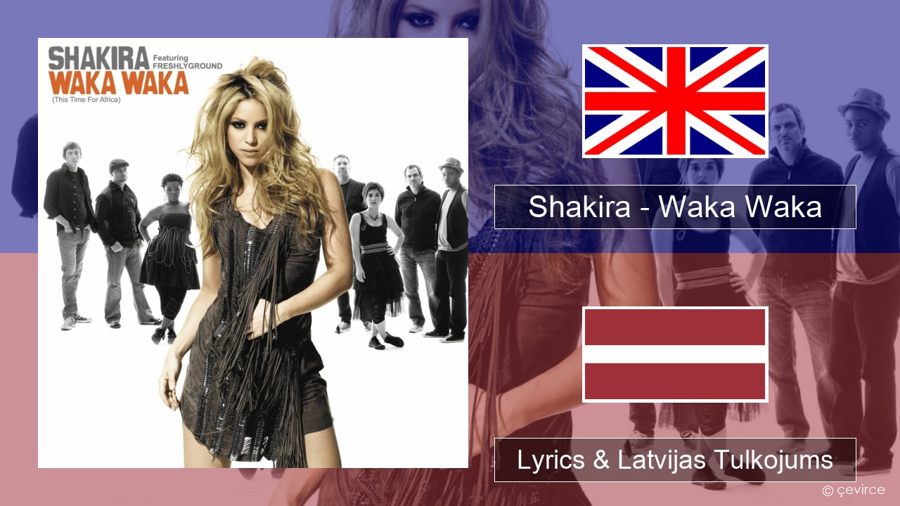 Shakira – Waka Waka (This Time for Africa) Angļu Lyrics & Latvijas Tulkojums