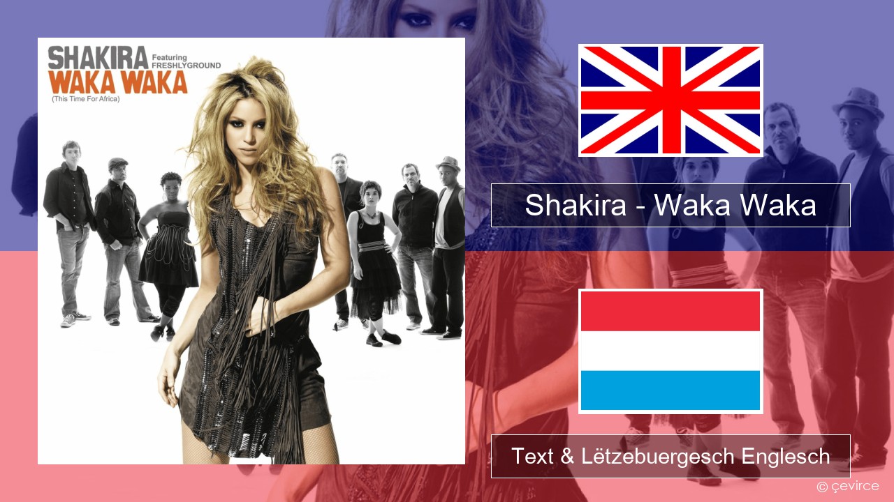 Shakira – Waka Waka (This Time for Africa) Englisch Text & Lëtzebuergesch Englesch