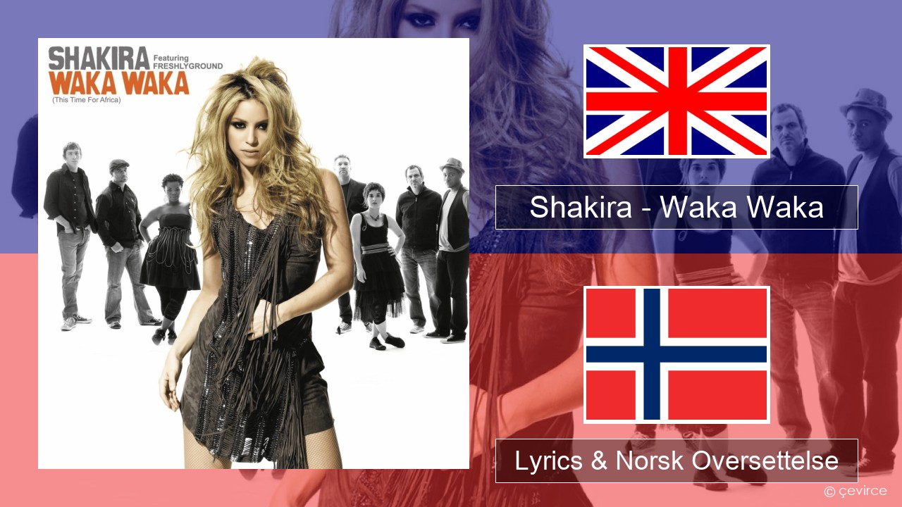 Shakira – Waka Waka (This Time for Africa) Engelsk Lyrics & Norsk Oversettelse