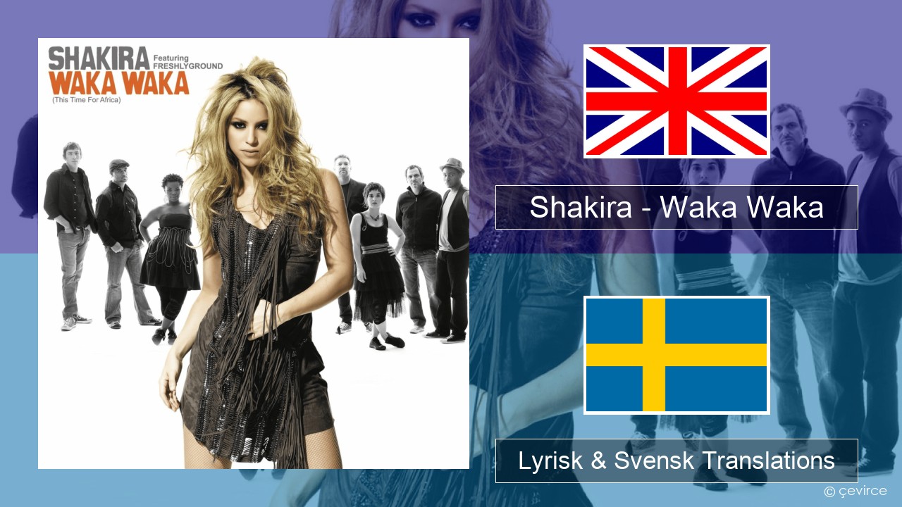 Shakira – Waka Waka (This Time for Africa) Engelsk Lyrisk & Svensk Translations