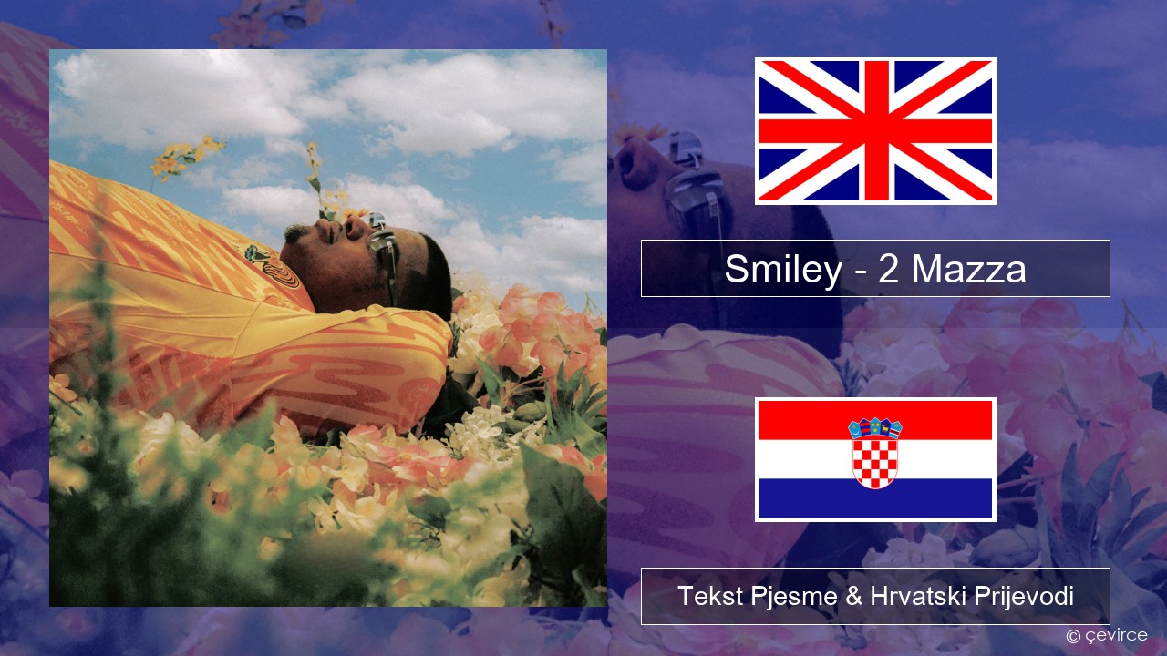 Smiley – 2 Mazza Engleski Tekst Pjesme & Hrvatski Prijevodi