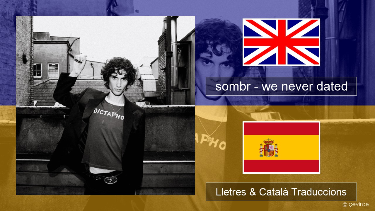 sombr – we never dated Anglès Lletres & Català Traduccions