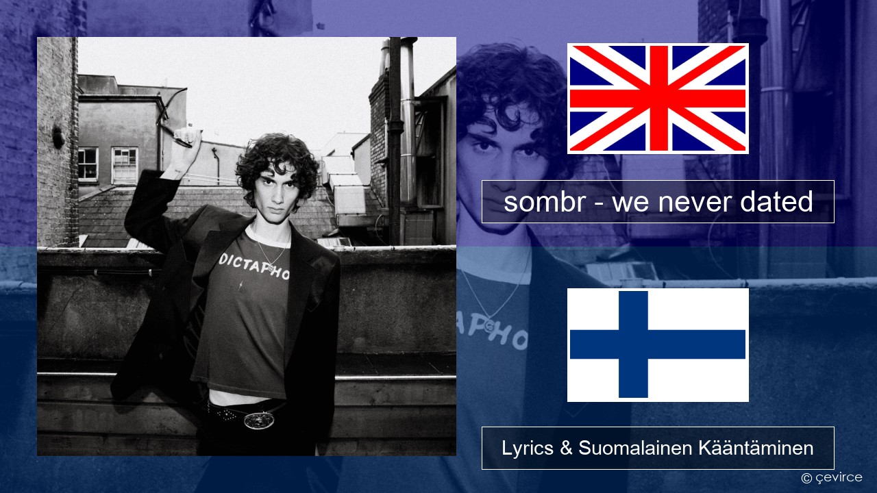 sombr – we never dated Englanti Lyrics & Suomalainen Kääntäminen