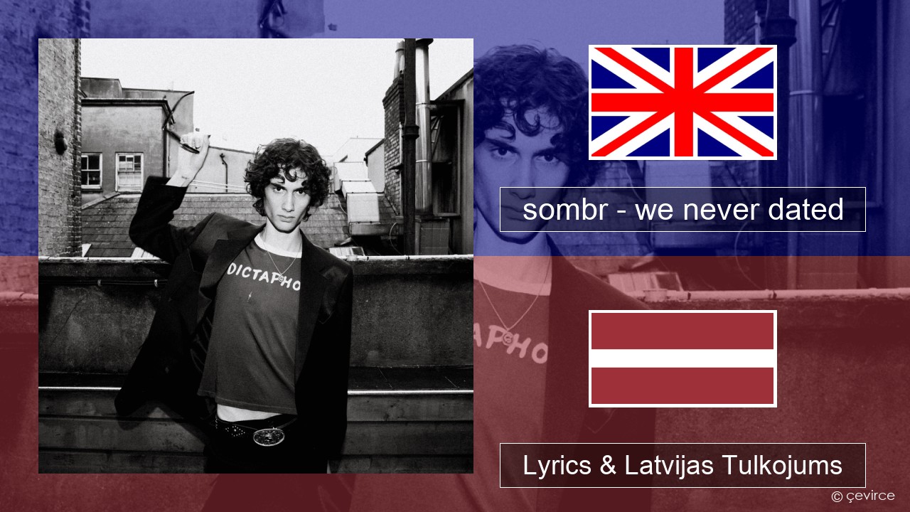 sombr – we never dated Angļu Lyrics & Latvijas Tulkojums
