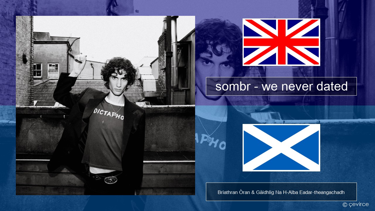 sombr – we never dated Gaelic Briathran Òran & Gàidhlig Na H-Alba Eadar-theangachadh