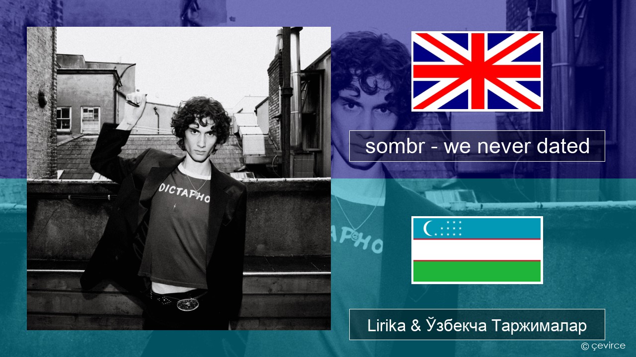 sombr – we never dated Инглиз тили Lirika & Ўзбекча (Кирил) Таржималар