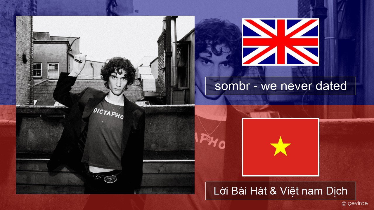 sombr – we never dated Tiếng anh Lời Bài Hát & Việt nam Dịch