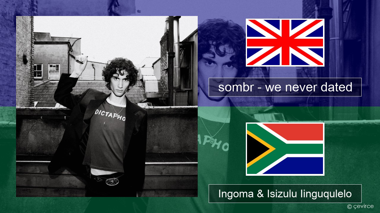 sombr – we never dated Isixhosa Ingoma & Isizulu Iinguqulelo