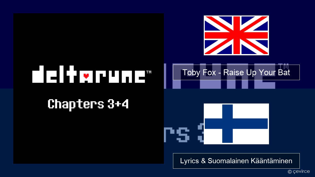Toby Fox – Raise Up Your Bat Englanti Lyrics & Suomalainen Kääntäminen