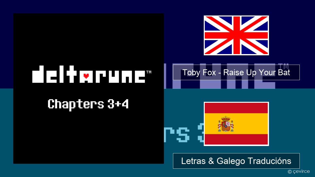 Toby Fox – Raise Up Your Bat Inglés Letras & Galego Traducións