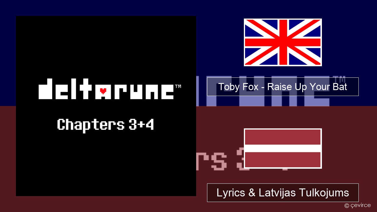 Toby Fox – Raise Up Your Bat Angļu Lyrics & Latvijas Tulkojums