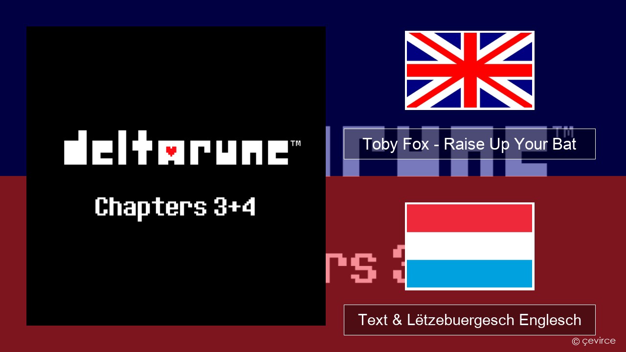 Toby Fox – Raise Up Your Bat Englisch Text & Lëtzebuergesch Englesch