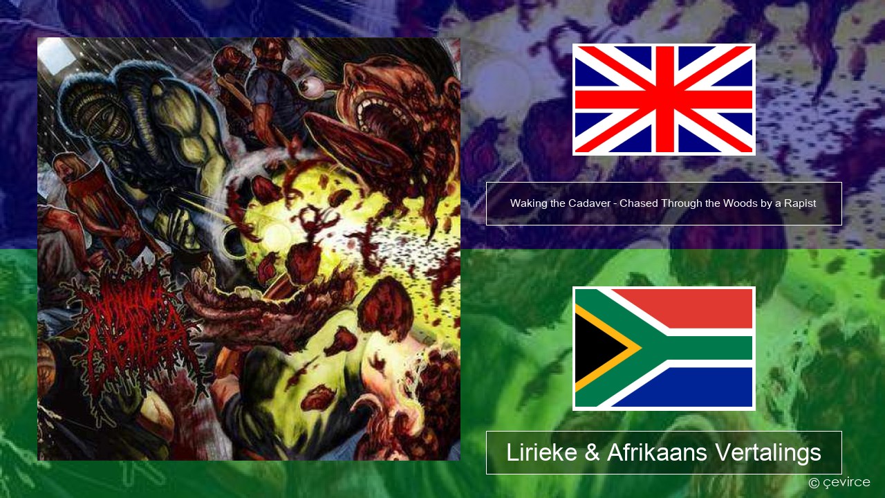 Waking the Cadaver – Chased Through the Woods by a Rapist Engels Lirieke & Afrikaans Vertalings