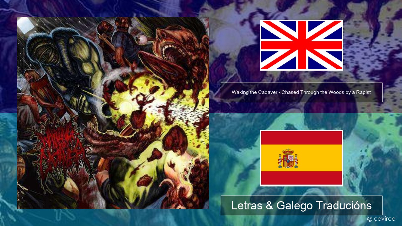 Waking the Cadaver – Chased Through the Woods by a Rapist Inglés Letras & Galego Traducións