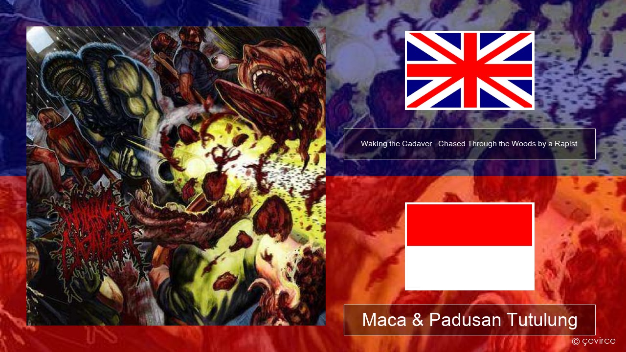 Waking the Cadaver – Chased Through the Woods by a Rapist Sing Maca & Padusan Tutulung