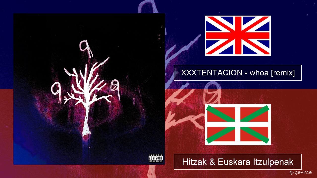 XXXTENTACION – whoa (mind in awe) [remix] Ingelesa Hitzak & Euskara Itzulpenak