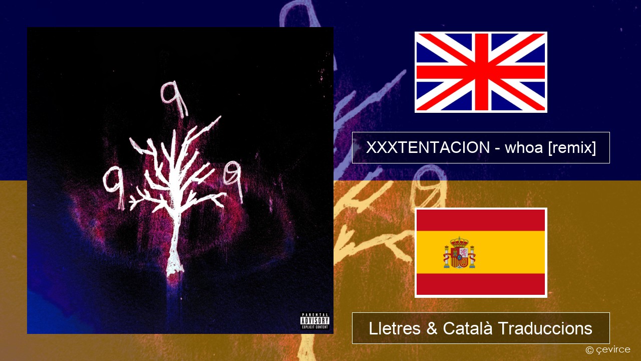 XXXTENTACION – whoa (mind in awe) [remix] Anglès Lletres & Català Traduccions